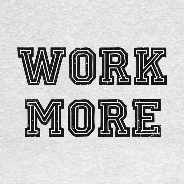 Work more by DestroyYourGoals